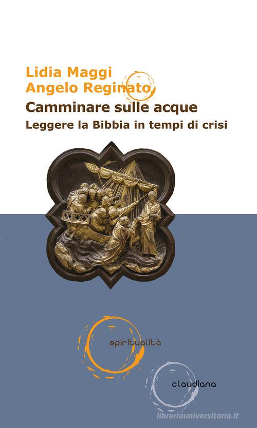 Camminare sulle acque. Leggere la Bibbia in tempi di crisi di Lidia Maggi, Angelo Reginato edito da Claudiana
