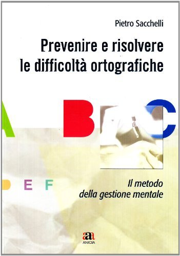 Prevenire e risolvere le difficoltà ortografiche di Pietro Sacchelli edito da Anicia