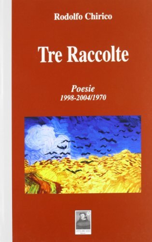 Tre raccolte. Poesie (1998-2004/1970) di Rodolfo Chirico edito da Città del Sole Edizioni