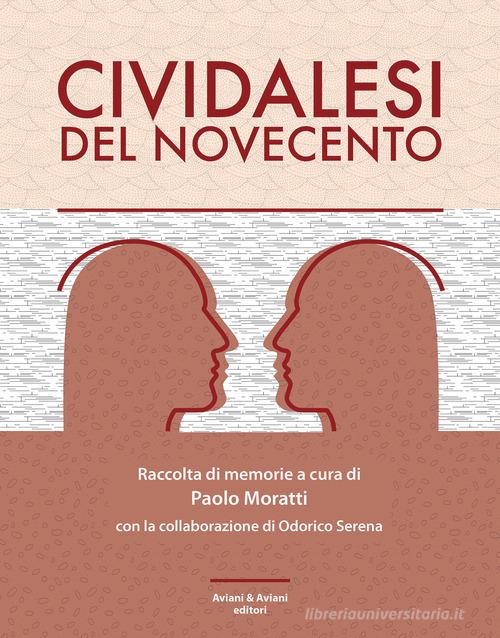 Cividalesi del Novecento di Paolo Moratti, Odorico Serena edito da Aviani & Aviani editori