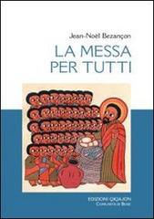 La messa per tutti. La chiesa vive l'eucaristia di Jean-Noël Bezançon edito da Qiqajon