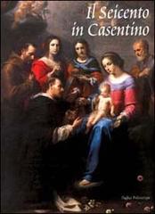Il Seicento in Casentino. Dalla Controriforma al tardo barocco. Catalogo della mostra (Poppi, 2001) edito da Polistampa