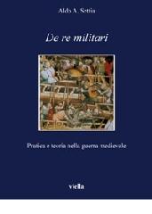 De re militari. Pratica e teoria nella guerra medievale di Aldo A. Settia edito da Viella