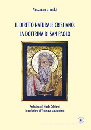 Il diritto naturale cristiano. La dottrina di San Paolo di Alessandro Grimaldi edito da Wip Edizioni