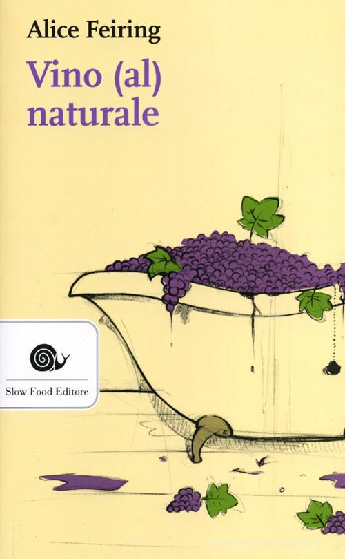 Vino (al) naturale di Alice Feiring edito da Slow Food