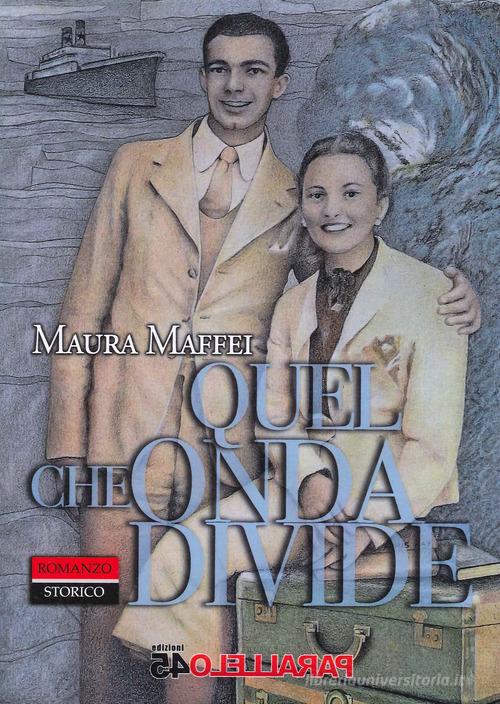 Libro Quel che onda divide di Maura Maffei Secondo millennio di Parallelo45 Edizioni