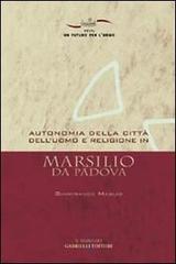 Autonomia della città dell'uomo e religione in Marsilio da Padova di Gianfranco Maglio edito da Gabrielli Editori