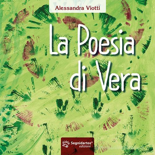 La poesia di Vera di Alessandra Viotti edito da Segnidartos Edizioni