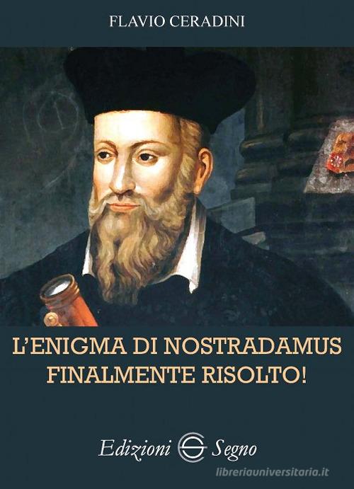 L' enigma di Nostradamus finalmente risolto! di Flavio Ceradini edito da Edizioni Segno