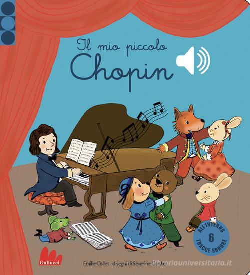 Il mio piccolo Chopin. Libro sonoro. Ediz. a colori di Emilie Collet edito da Gallucci