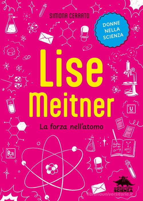 Lise Meitner. La forza nell'atomo di Simona Cerrato edito da Editoriale Scienza