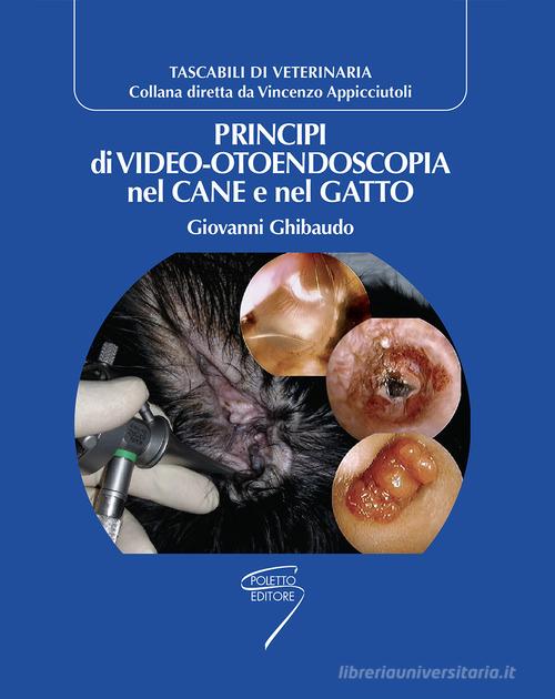 Principi di video-otoendoscopia nel cane e nel gatto di Giovanni Ghibaudo edito da Poletto Editore