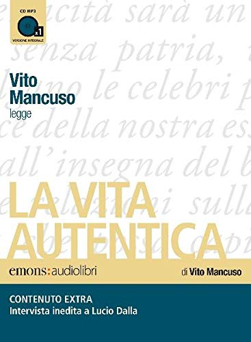 La vita autentica letto da Vito Mancuso. Audiolibro. CD Audio formato MP3 di Vito Mancuso edito da Emons Edizioni