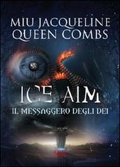 Ice Aim. Il messaggero degli dei di Jacqueline Miu, Queen Combs edito da Mjm Editore
