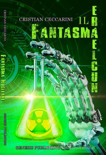 Il fantasma nucleare di Cristian Ceccarini edito da Genesis Publishing