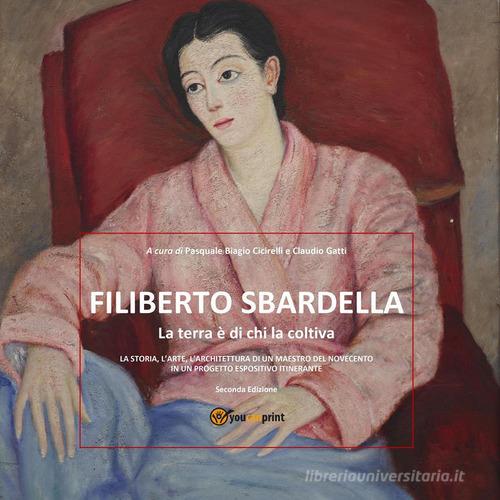 Filiberto Sbardella. La terra è di chi la coltiva edito da Youcanprint