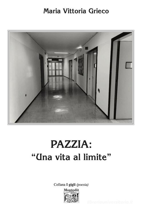 Pazzia: una vita al limite di Maria Vittoria Grieco edito da Montedit