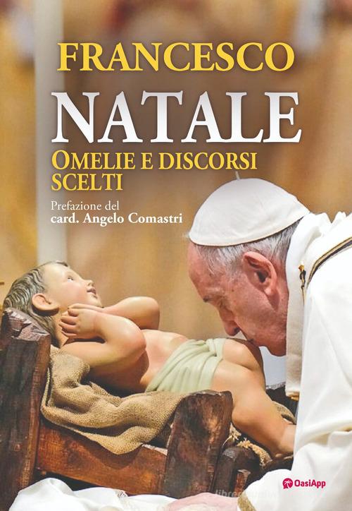 Natale. Omelie e discorsi scelti di Francesco (Jorge Mario Bergoglio) edito da OasiApp La Pietra d'Angolo