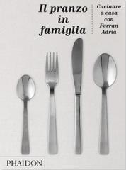 Il pranzo in famiglia di Ferran Adrià edito da Phaidon