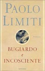 Bugiardo incosciente di Paolo Limiti edito da Mondadori