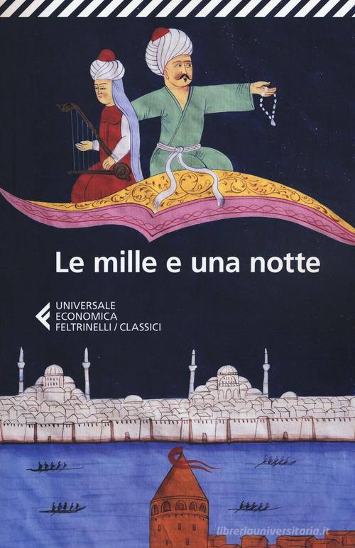 Le mille e una notte. Edizione condotta sul più antico manoscritto arabo stabilito da Muhsin Mahdi edito da Feltrinelli
