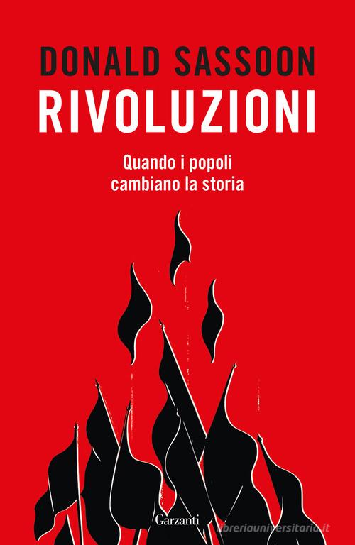 Rivoluzioni. Quando i popoli cambiano la storia di Donald Sassoon edito da Garzanti