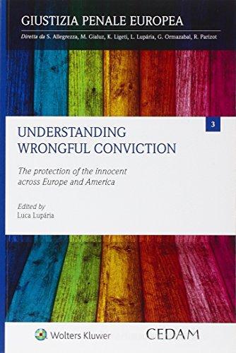 Understanding wrongful conviction. The protection of the innocent across Europe and America edito da CEDAM