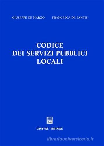 Codice dei servizi pubblici locali di Giuseppe De Marzo, Francesca De Santis edito da Giuffrè