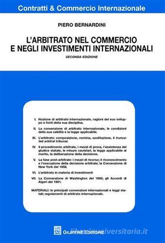 L' arbitrato nel commercio e negli investimenti internazionali di Piero Bernardini edito da Giuffrè