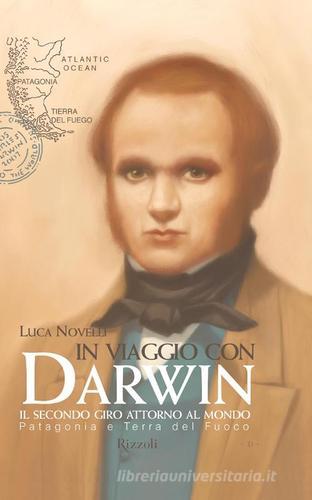 In viaggio con Darwin. Il secondo giro attorno al mondo vol.1 di Luca Novelli edito da Rizzoli