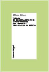 Theory of constraints (TOC) e innovazione nel governo dei processi in sanità di Cristiana Cattaneo edito da Franco Angeli