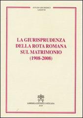 La giurisprudenza della Rota romana sul matrimonio (1908-2008) edito da Libreria Editrice Vaticana