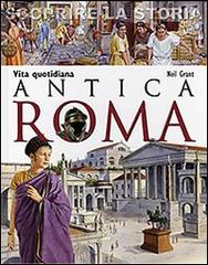 Antica Roma. Vita quotidiana. Scoprire la storia di Neil Grant edito da San Paolo Edizioni