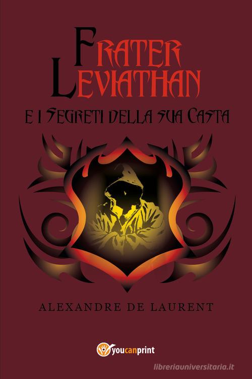 Frater Leviathan e i segreti della sua casta di Alexandre de Laurent edito da Youcanprint