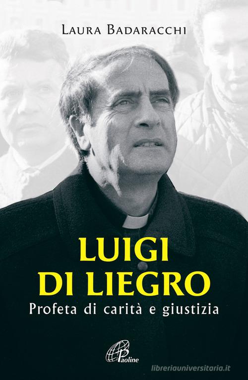 Luigi Di Liegro. Profeta di carità e giustizia di Laura Badaracchi edito da Paoline Editoriale Libri