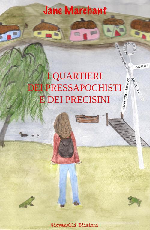 I quartieri dei Pressapochisti e dei Precisini di Jane Marchant edito da Giovanelli Edizioni