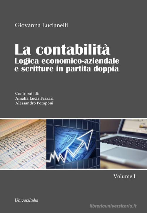 La contabilità. Logica economico-aziendale e scritture in partita doppia vol.1 di Giovanna Lucianelli edito da Universitalia