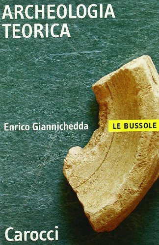 Archeologia teorica di Enrico Giannichedda edito da Carocci