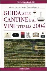Guida alle cantine e ai vini d'Italia 2004 di Guido Stecchi, M. Cristina Beretta edito da Mondadori