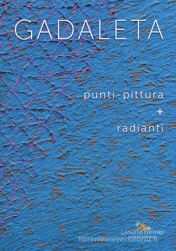 Gadaleta.  Punti-pittura + radianti. Ediz. a colori edito da Gangemi Editore