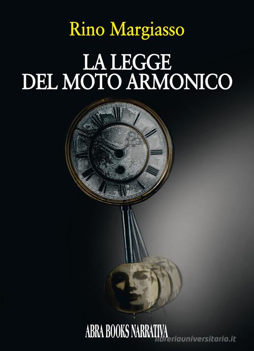 La legge del moto armonico di Rino Margiasso edito da Abrabooks