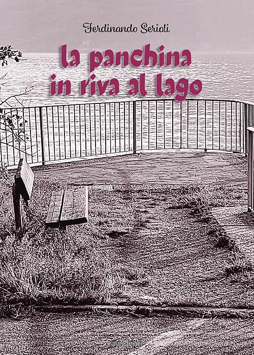 La panchina in riva al lago di Ferdinando Serioli edito da Susil Edizioni