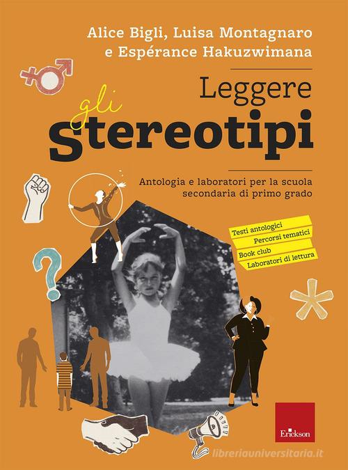 Leggere gli stereotipi. Antologia e laboratori per la scuola secondaria di primo grado di Alice Bigli, Espérance Hakuzwimana, Luisa Montagnaro edito da Erickson