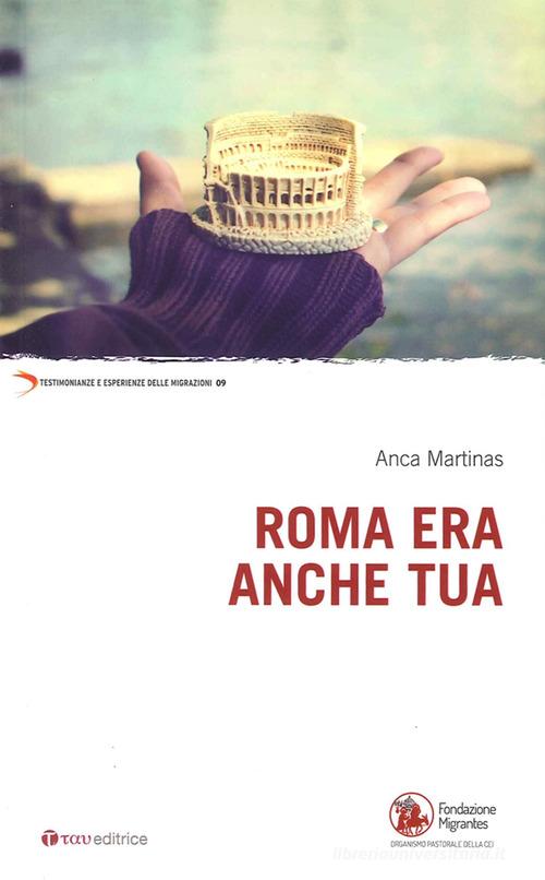 Roma era anche tua di Anca Martinas edito da Tau