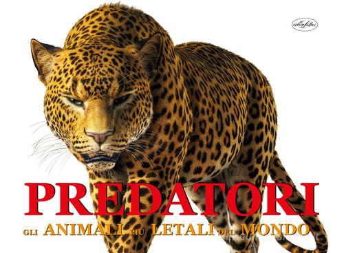 Predatori. Gli animali più letali del mondo. Ediz. illustrata di Paula  Hammond - 9788862623377 in Natura