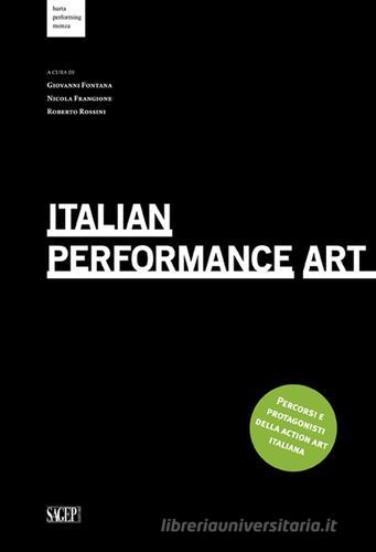 Italian Performance Art. Percorsi e protagonisti della action art italiana. Ediz. multilingue edito da SAGEP