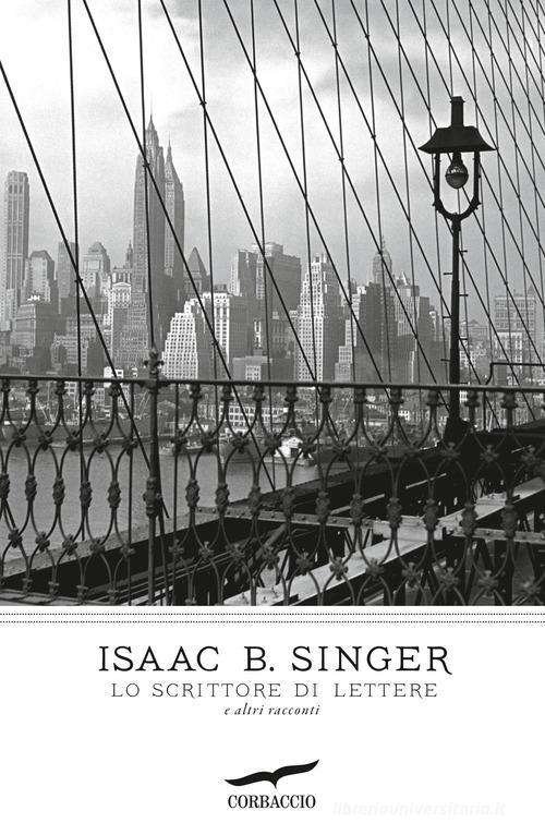 Lo scrittore di lettere e altri racconti di Isaac Bashevis Singer edito da Corbaccio