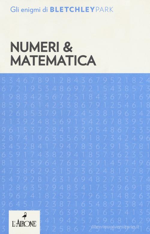 Numeri & matematica. Gli enigmi del Bletchley Park edito da L'Airone Editrice Roma