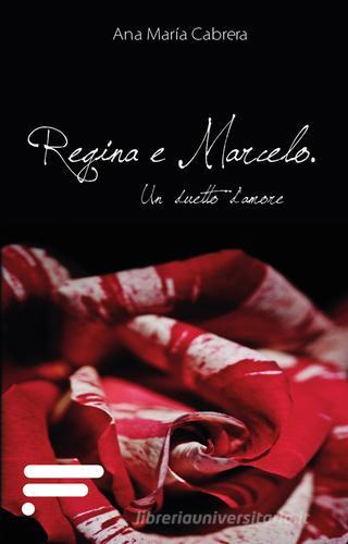 Regina e Marcelo. Un duetto d'amore di Ana M. Cabrera edito da Caosfera