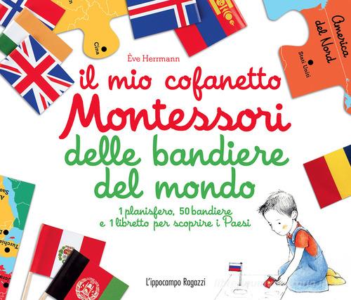 Il mio cofanetto Montessori delle bandiere del mondo. Con gadget di Ève Herrmann edito da L'Ippocampo Ragazzi